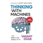 Thinking With Machines By Vasant Dhar